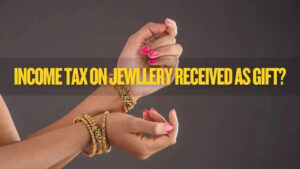 जानिए Income Tax का असली सच! शादी में मिले गहनों और महंगे तोहफों पर लगेगा टैक्स या नहीं?